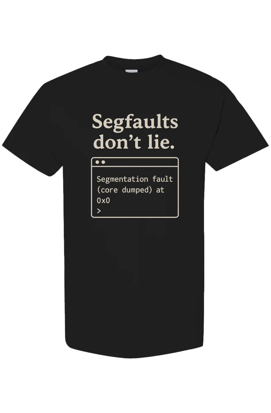 Segfaults Don’t Lie — A Shirt for Devs Who’ve Met the Truth at Address 0x0